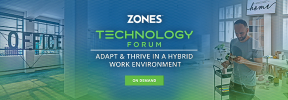 Zones Technology Forum: Adapt & Thrive in a Hybrid Work Environment - Now On-Demand