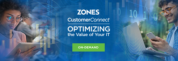 Zones CustomerConnect Virtual Conference on August 3: OPTIMIZING the Value of Your IT - On-Demand