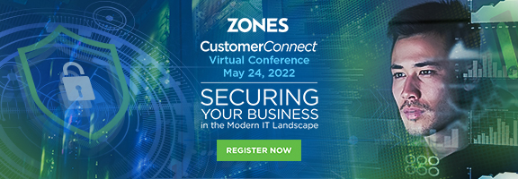 Zones CustomerConnect Virtual Conference on May 24: Securing Your Business in the Modern IT Landscape - Register Now